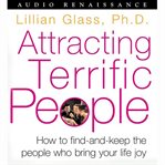 Attracting terrific people: how to find-and-keep the people who bring your life joy cover image