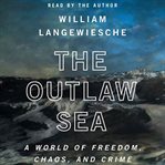The outlaw sea: a world of freedom, chaos and crime cover image
