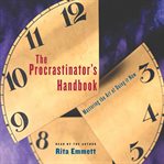 The procrastinator's handbook: mastering the art of doing it now cover image