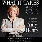 What it takes: speak up, step up, move up cover image