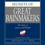 Secrets of the great rainmakers: the keys to success and wealth cover image