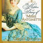 The hidden diary of Marie Antoinette: a novel cover image