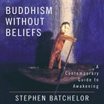 Buddhism Without Beliefs : A Contemporary Guide to Awakening cover image