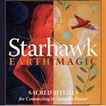 Earth Magic : Sacred Rituals for Connecting to Nature's Power cover image