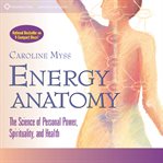 Energy Anatomy : The Science of Personal Power, Spirituality, and Health cover image