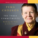 The Three Commitments : Walking the Path of Liberation cover image