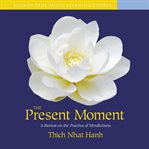 The Present Moment : A Retreat on the Practice of Mindfulness cover image