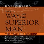 The Way of the Superior Man : Revolutionary Tools and Essential Exercises for Mastering the Challenges of Women, Work, and Sexual cover image