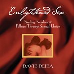 Enlightened Sex : Finding Freedom and Fullness Through Sexual Union cover image