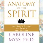 Anatomy of the Spirit : The Seven Stages of Power and Healing cover image