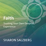 Faith : Trusting Your Own Deepest Experience cover image