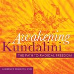 Awakening Kundalini : The Path to Radical Freedom cover image