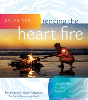Tending the Heart Fire : Living in Flow with the Pulse of Life cover image
