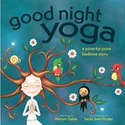 Good Night Yoga : A Pose-by-Pose Bedtime Story cover image