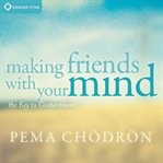 Making Friends With Your Mind : The Key to Contentment cover image