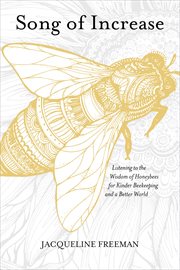 Song of Increase : Listening to the Wisdom of Honeybees for Kinder Beekeeping and a Better World cover image