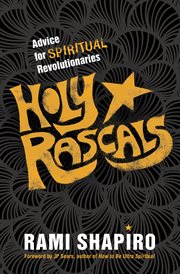 Holy Rascals : Advice for Spiritual Revolutionaries cover image