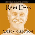 The Ram Dass Audio Collection : A Collection of Three Ram Dass Favorites--"Conscious Aging, The Path of Service, and Cultivating the cover image