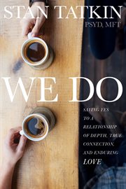 We Do : Saying Yes to a Relationship of Depth, True Connection, and Enduring Love cover image