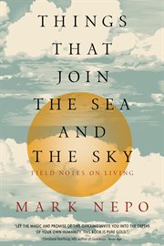 Things That Join the Sea and the Sky : Field Notes on Living cover image