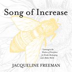 Song of Increase : Listening to the Wisdom of Honeybees for Kinder Beekeeping and a Better World cover image