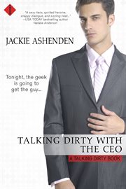 Talking dirty with the CEO : a talking dirty series book cover image