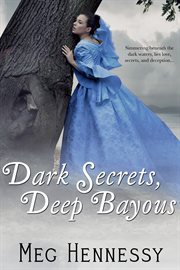 Dark secrets, deep bayous : a secrets of the bayous novel cover image