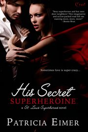 His secret superheroine : a St. Louis superheroes novel cover image