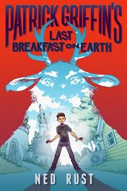 Patrick Griffin's Last Breakfast on Earth : Patrick Griffin and the Three Worlds cover image