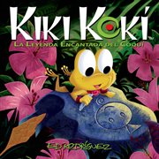 Kiki Kokí : La Leyenda Encantada del Coquí (Kiki Kokí: The Enchanted Legend of the Coquí Frog) cover image