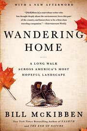 Wandering Home: A Long Walk Across America's Most Hopeful Landscape : A Long Walk Across America's Most Hopeful Landscape cover image