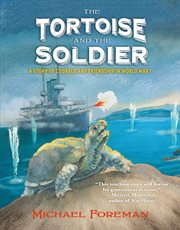 The Tortoise and the Soldier : A Story of Courage and Friendship in World War I cover image