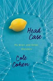 Head Case : My Brain and Other Wonders cover image