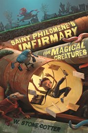 Saint Philomene's Infirmary for Magical Creatures : Saint Philomene's Infirmary for Magical Creatures cover image