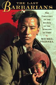 The Last Barbarians : The Discovery Of The Source Of The Mekong In Tibet cover image