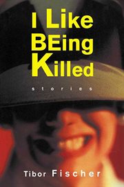 I Like Being Killed : Stories cover image
