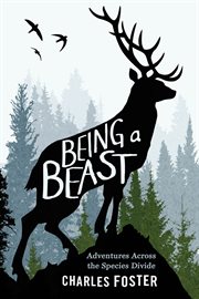 Being a Beast : Adventures Across the Species Divide cover image