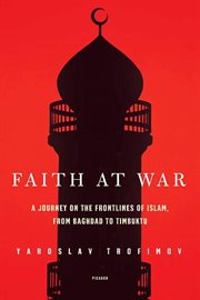 Faith at War : A Journey on the Frontlines of Islam, from Baghdad to Timbuktu cover image