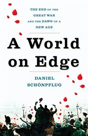 A world on edge : the end of the Great War and the dawn of a new age cover image