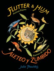Flutter & Hum / Aleteo y Zumbido : Animal Poems / Poemas de Animales (Bilingual) cover image