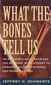 What the Bones Tell Us : An Anthropologist Examines the Evidence in an Attempt to Unravel Ancient Mysteries and Modern Crimes cover image