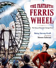 The Fantastic Ferris Wheel : The Story of Inventor George Ferris cover image