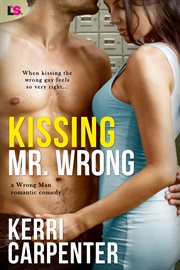 Kissing Mr. Wrong : a wrong man story cover image