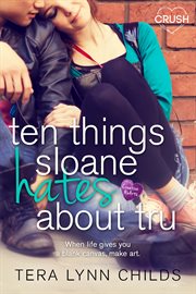 Ten things sloane hates about tru : a creative hearts novel cover image