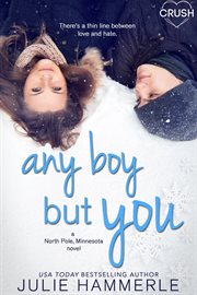 Any boy but you : a North Pole, Minnesota novel cover image