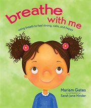 Breathe With Me : Using Breath to Feel Strong, Calm, and Happy cover image