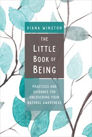 The Little Book of Being : Practices and Guidance for Uncovering Your Natural Awareness cover image