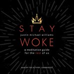 Stay Woke : A Meditation Guide for the Rest of Us cover image
