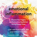 Emotional Inflammation : Discover Your Triggers and Reclaim Your Equilibrium During Anxious Times cover image