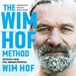 The Wim Hof Method : Activate Your Full Human Potential cover image